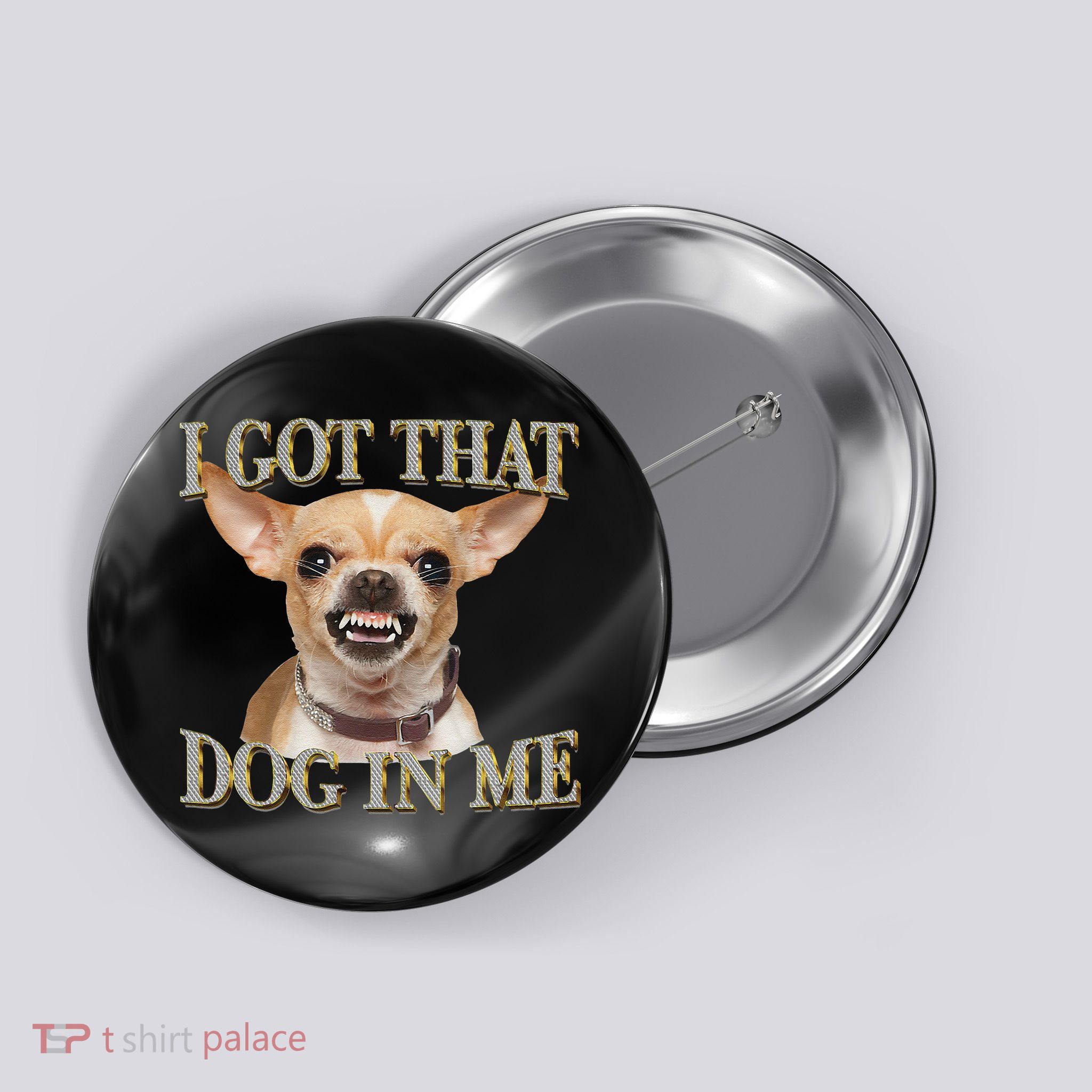 I Got That Dog In Me Funny Dog Chihuahua Lovers Gift Button