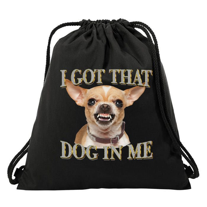 I Got That Dog In Me Funny Dog Chihuahua Lovers Gift Drawstring Bag