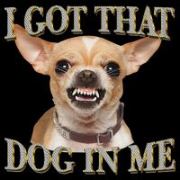 I Got That Dog In Me Funny Dog Chihuahua Lovers Gift 16 in Basic Backpack