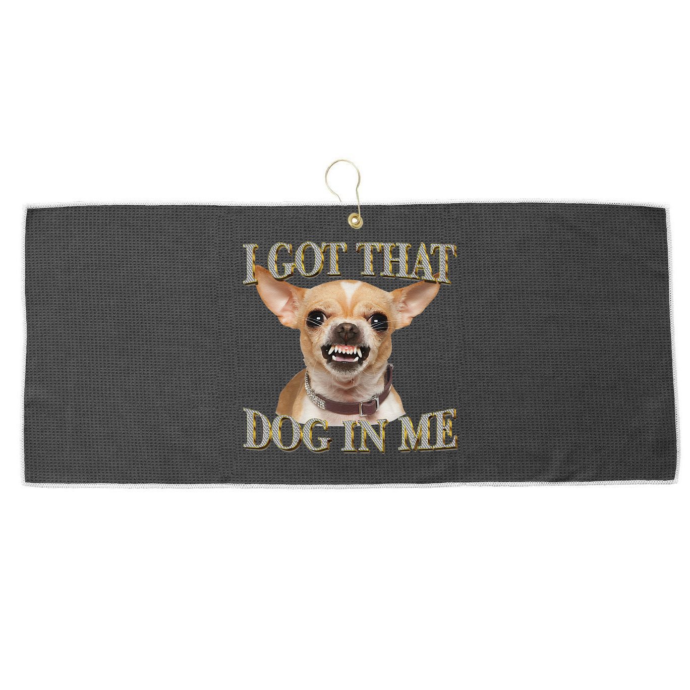 I Got That Dog In Me Funny Dog Chihuahua Lovers Gift Large Microfiber Waffle Golf Towel