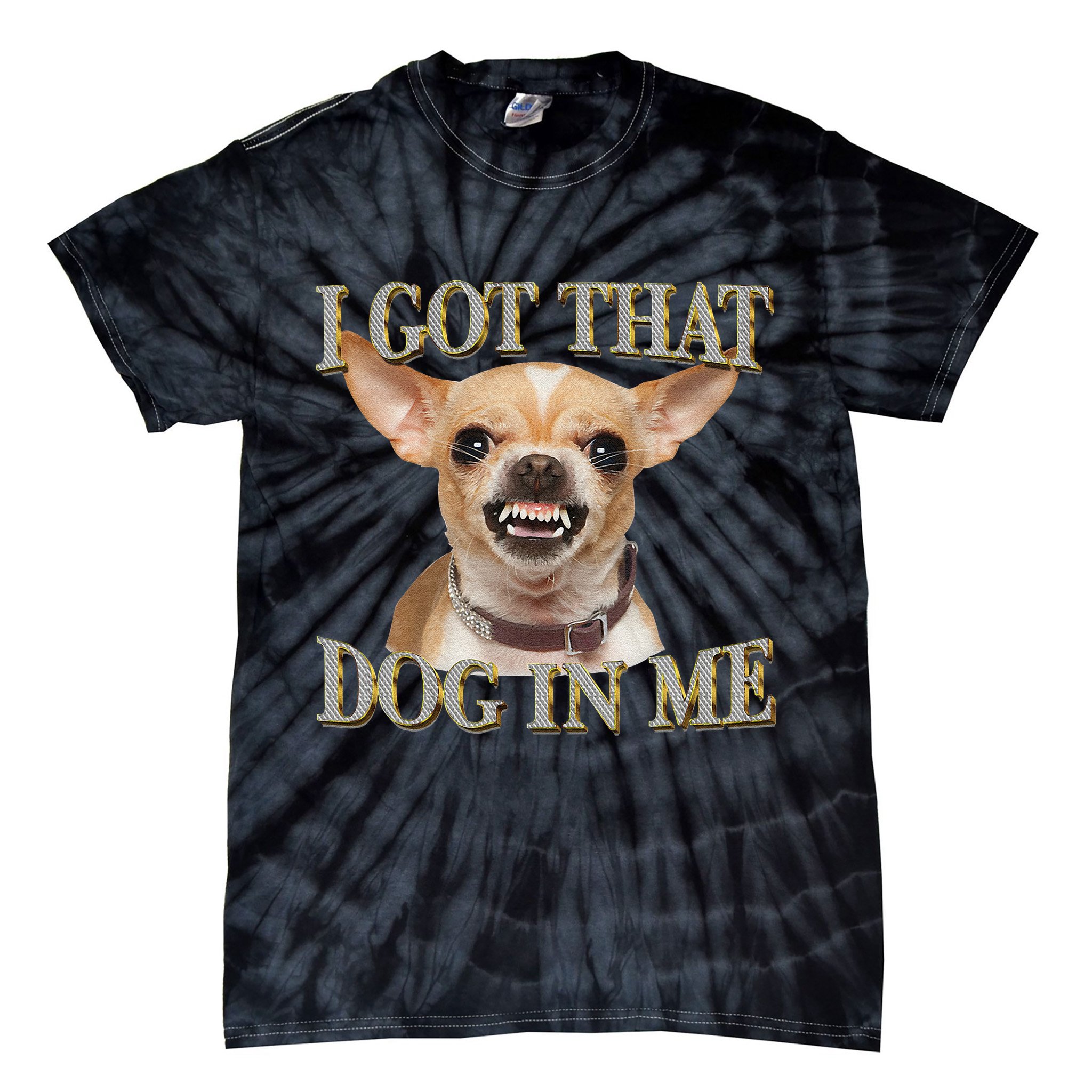 I Got That Dog In Me Funny Dog Chihuahua Lovers Gift Tie-Dye T-Shirt