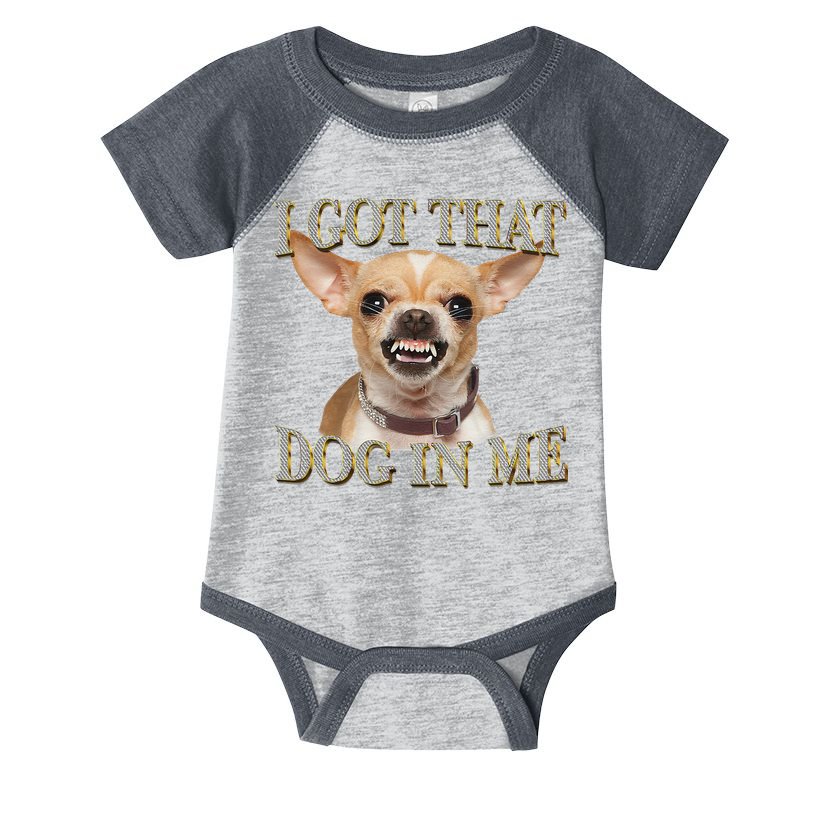 I Got That Dog In Me Funny Dog Chihuahua Lovers Gift Infant Baby Jersey Bodysuit