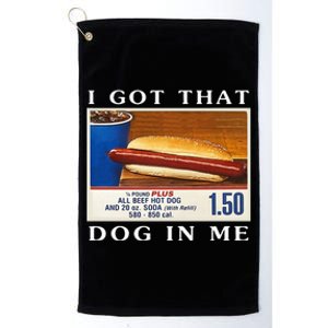 I Got That Dog In Me Funny Hot Dogs Combo  Platinum Collection Golf Towel