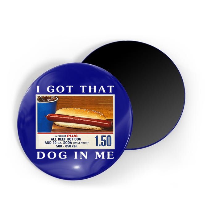 I Got That Dog In Me Funny Hot Dogs Combo  Magnet