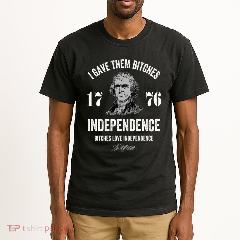 I Gave Them Bitches 1776 Independence Funny Bitches Love Independence Tall T-Shirt