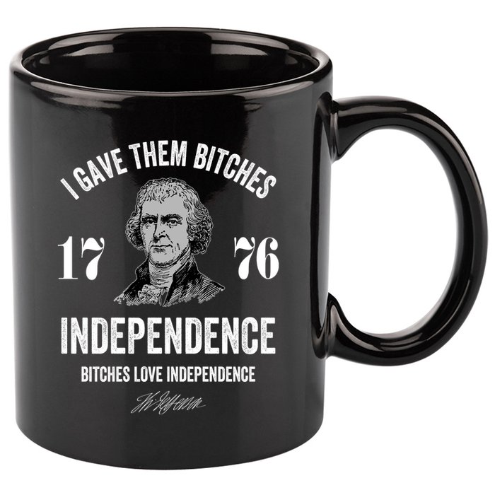 I Gave Them Bitches 1776 Independence Funny Bitches Love Independence 11oz C Handle Ceramic Mug
