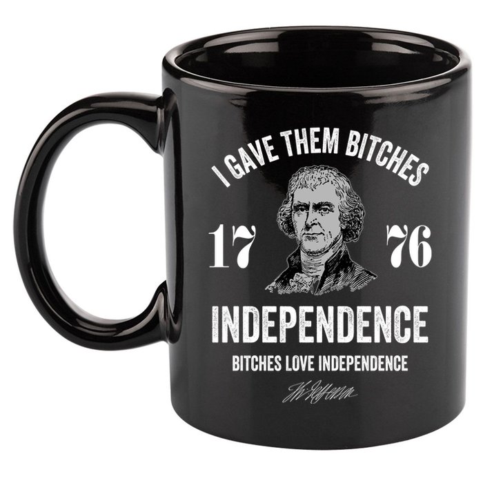 I Gave Them Bitches 1776 Independence Funny Bitches Love Independence 11oz C Handle Ceramic Mug