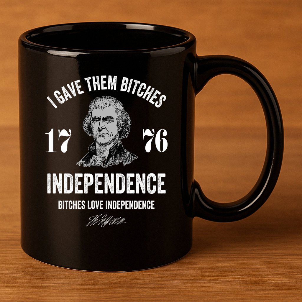 I Gave Them Bitches 1776 Independence Funny Bitches Love Independence 11oz C Handle Ceramic Mug