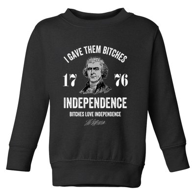 I Gave Them Bitches 1776 Independence Funny Bitches Love Independence Toddler Sweatshirt