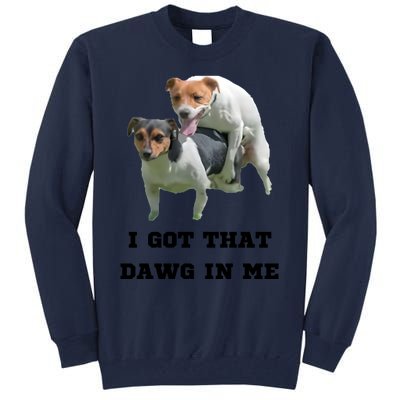 I Got That Dawg In Me Meme Tall Sweatshirt