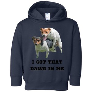 I Got That Dawg In Me Meme Toddler Hoodie