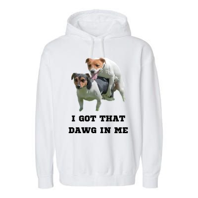 I Got That Dawg In Me Meme Garment-Dyed Fleece Hoodie