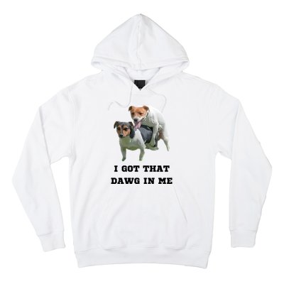 I Got That Dawg In Me Meme Hoodie