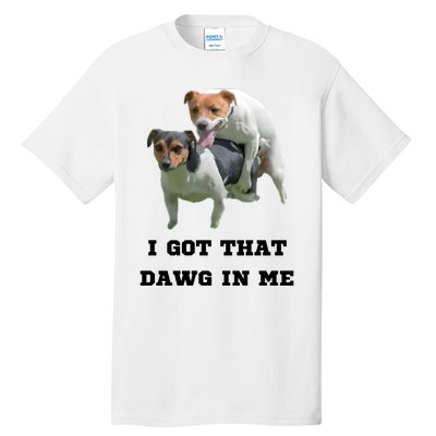 I Got That Dawg In Me Meme Tall T-Shirt