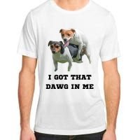 I Got That Dawg In Me Meme Adult ChromaSoft Performance T-Shirt