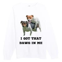 I Got That Dawg In Me Meme Premium Crewneck Sweatshirt