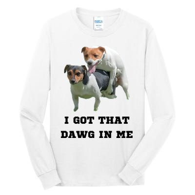 I Got That Dawg In Me Meme Tall Long Sleeve T-Shirt