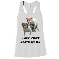 I Got That Dawg In Me Meme Women's Racerback Tank