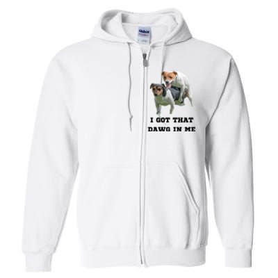 I Got That Dawg In Me Meme Full Zip Hoodie