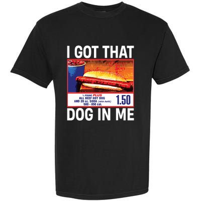 I Got That Dog In Me Funny Hotdogs Garment-Dyed Heavyweight T-Shirt