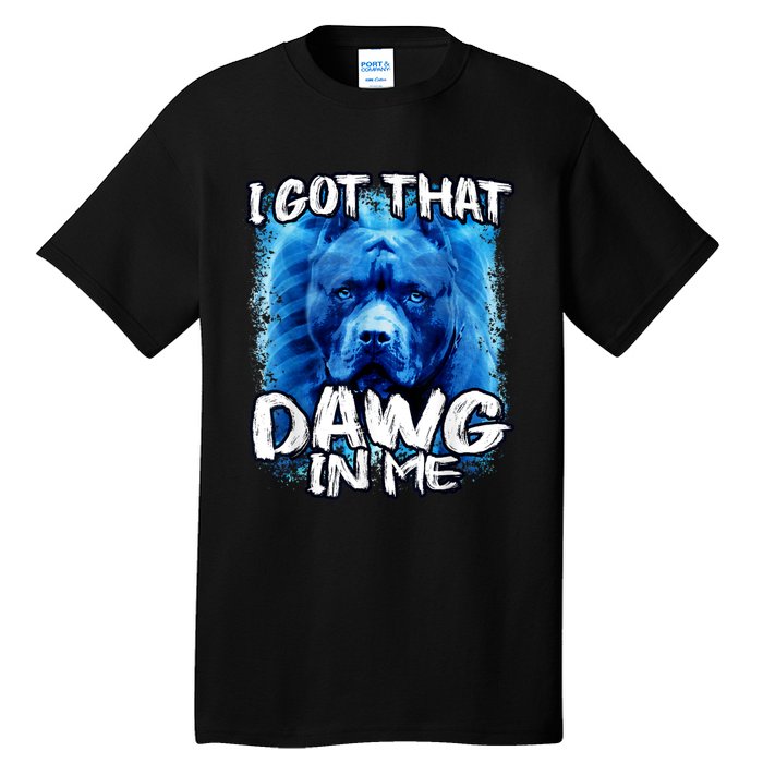 I Got That Dawg In Me Xray Pitbull Ironic Meme Viral Quote Tall T-Shirt