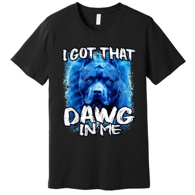 I Got That Dawg In Me Xray Pitbull Ironic Meme Viral Quote Premium T-Shirt