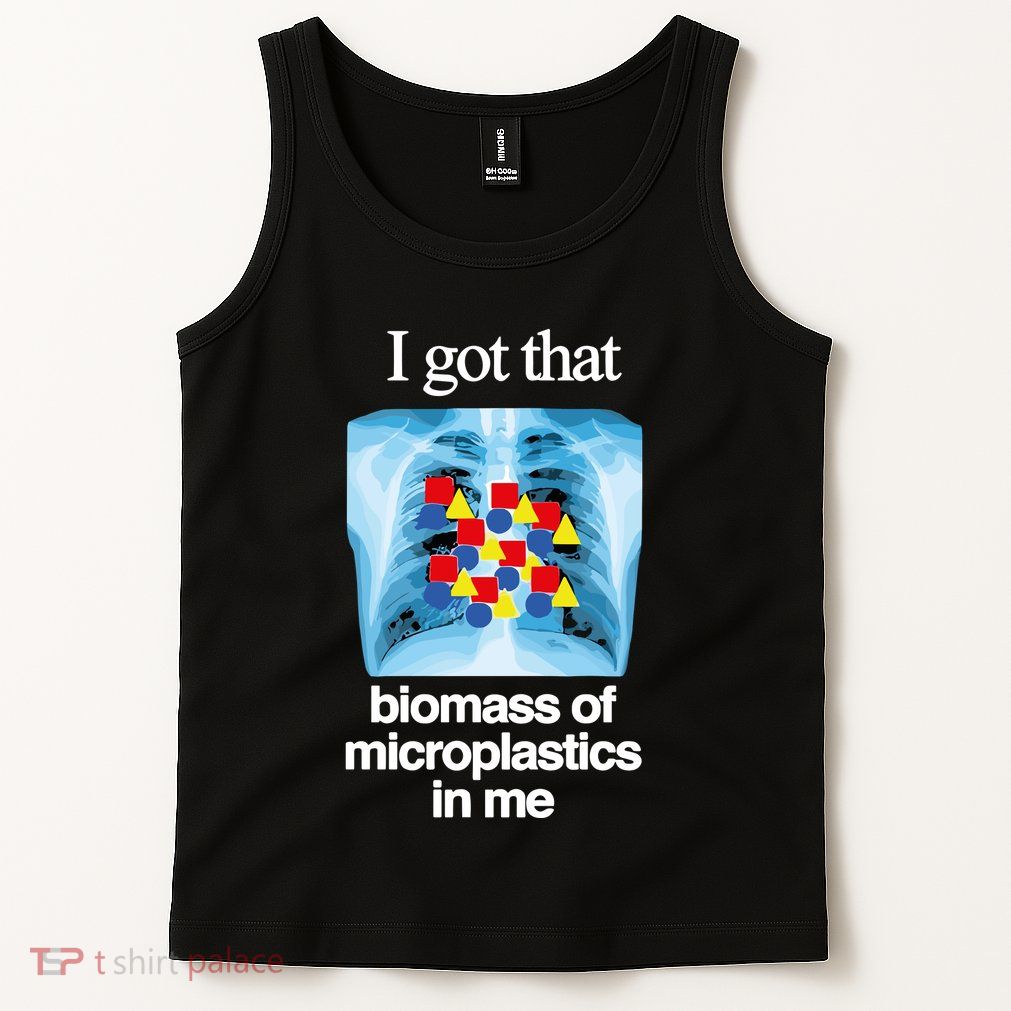 I Got That Biomass Of Microplastics In Me Tank Top