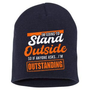 IM Going To Stand Outside If Anyone Asks IM Outstanding Short Acrylic Beanie