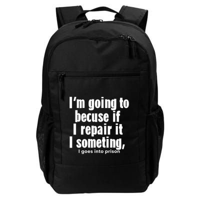 IM Going To Becuse If I Repair It I Someting I Goes Into Prison Daily Commute Backpack