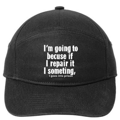 IM Going To Becuse If I Repair It I Someting I Goes Into Prison 7-Panel Snapback Hat