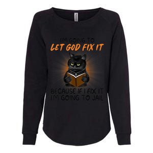 I'm Going To Let God Fix It Funny Cat Womens California Wash Sweatshirt