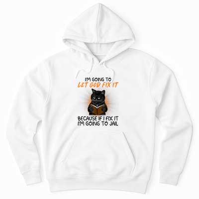 I'm Going To Let God Fix It Funny Cat Hoodie