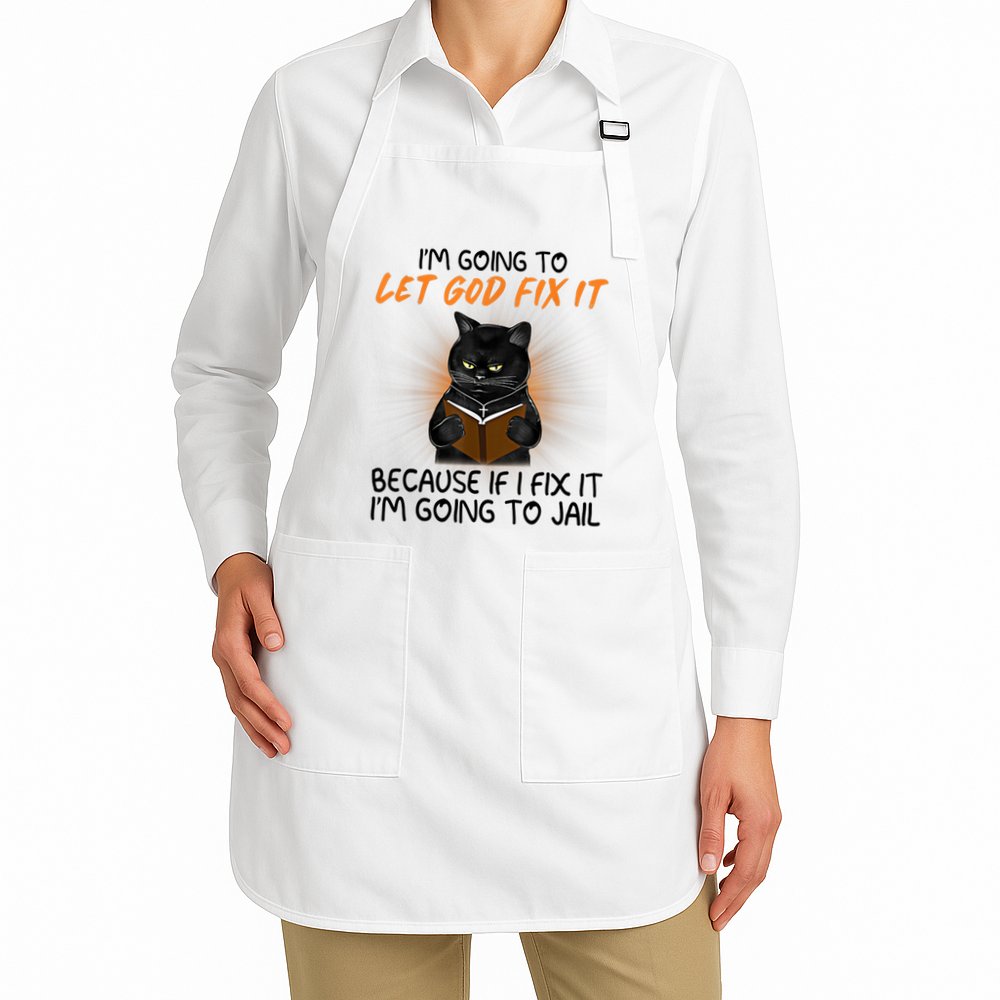 I'm Going To Let God Fix It Funny Cat Apron