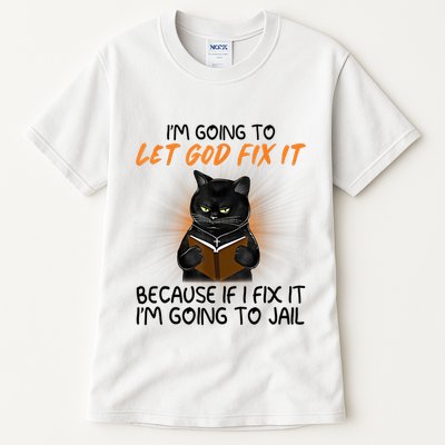 I'm Going To Let God Fix It Funny Cat Tall T-Shirt