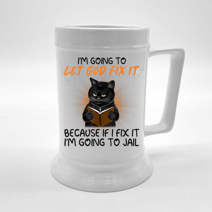 I'm Going To Let God Fix It Funny Cat Beer Stein