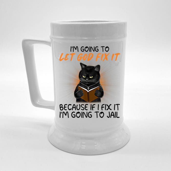 I'm Going To Let God Fix It Funny Cat Beer Stein