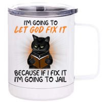 I'm Going To Let God Fix It Funny Cat 12 oz Stainless Steel Tumbler Cup