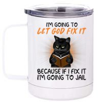 I'm Going To Let God Fix It Funny Cat 12 oz Stainless Steel Tumbler Cup