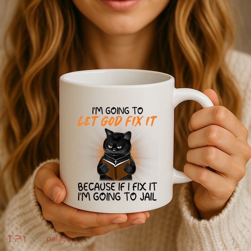 I'm Going To Let God Fix It Funny Cat Mug