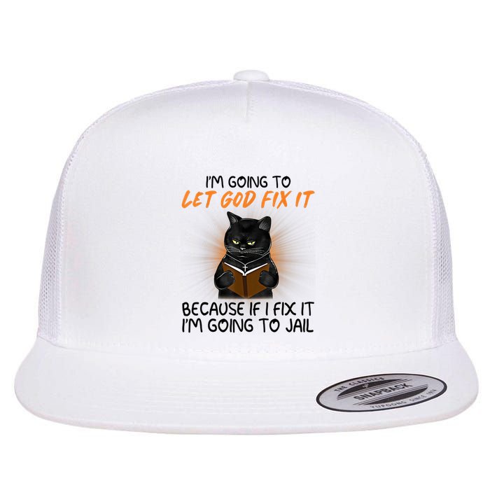I'm Going To Let God Fix It Funny Cat Flatbill Hat