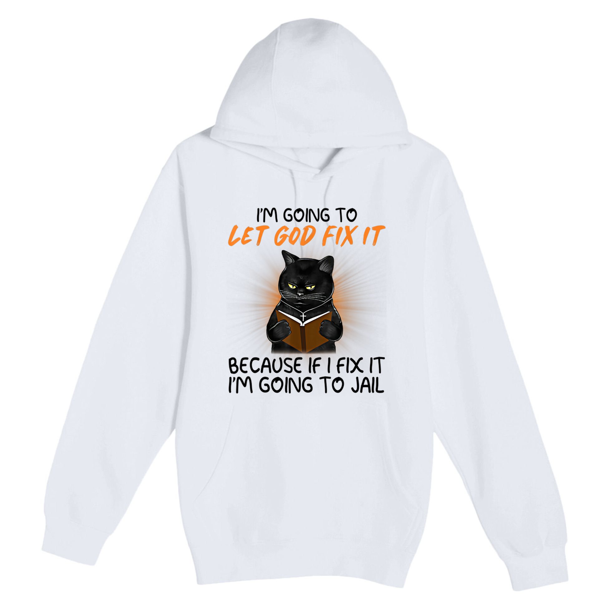 I'm Going To Let God Fix It Funny Cat Premium Pullover Hoodie
