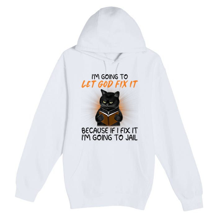 I'm Going To Let God Fix It Funny Cat Premium Pullover Hoodie