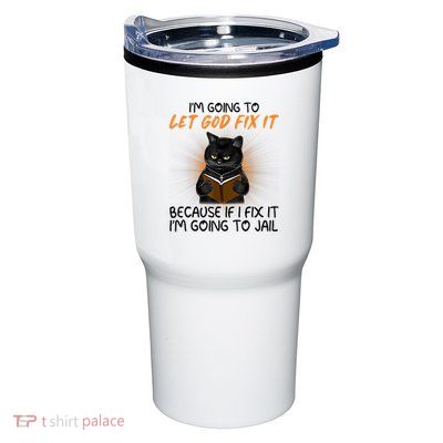 I'm Going To Let God Fix It Funny Cat Tumbler