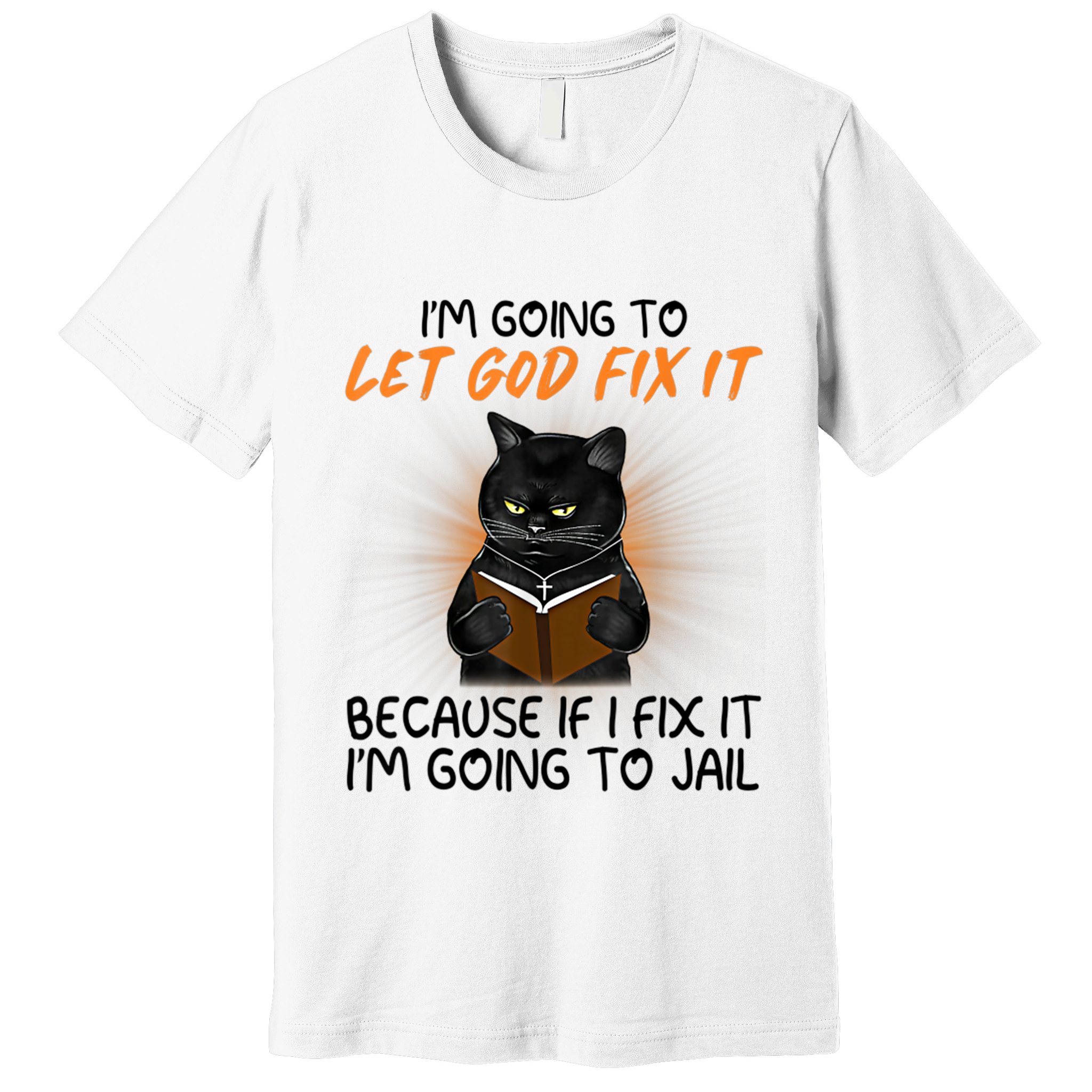 I'm Going To Let God Fix It Funny Cat Premium T-Shirt