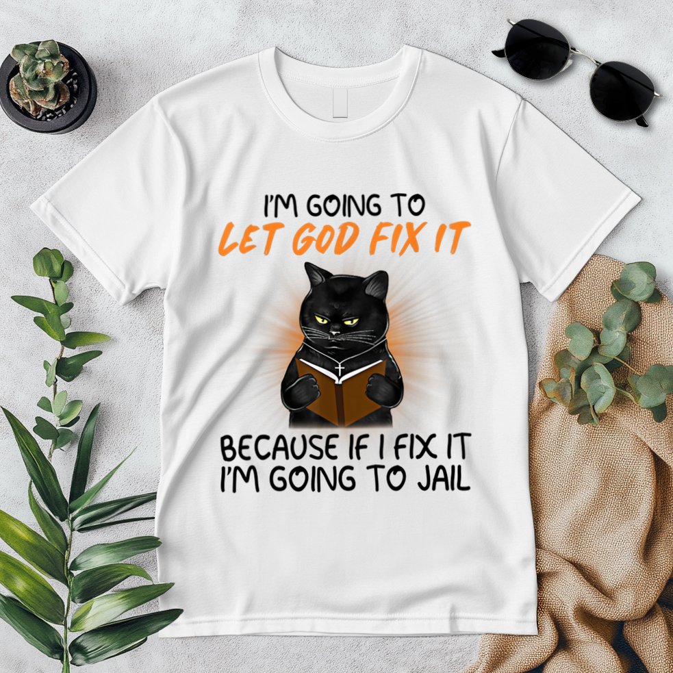 I'm Going To Let God Fix It Funny Cat Premium T-Shirt