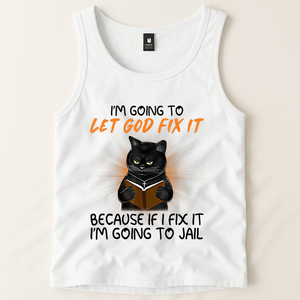 I'm Going To Let God Fix It Funny Cat Tank Top