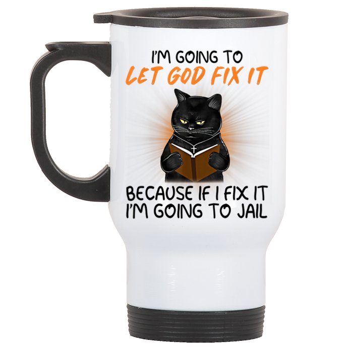 I'm Going To Let God Fix It Funny Cat Stainless Steel Travel Mug