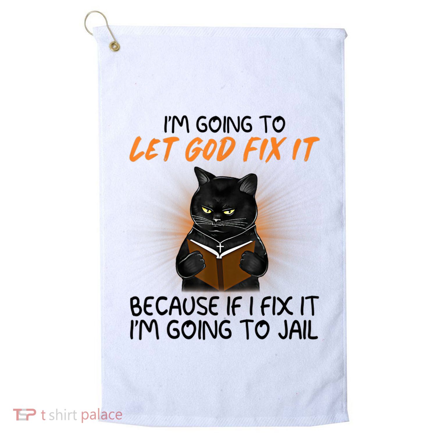 I'm Going To Let God Fix It Funny Cat Golf Towel