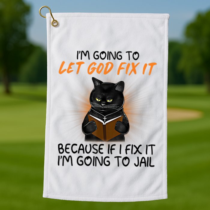 I'm Going To Let God Fix It Funny Cat Golf Towel