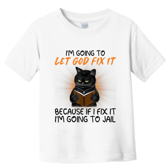 I'm Going To Let God Fix It Funny Cat Toddler T-Shirt
